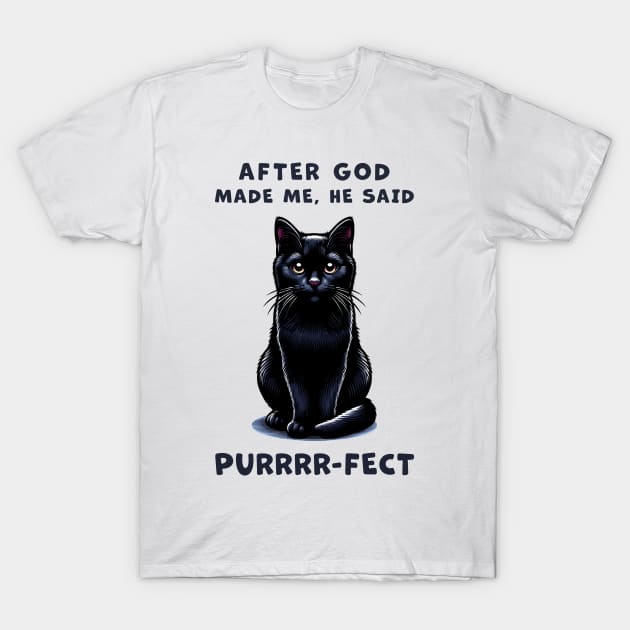 Black cat funny graphic t-shirt of cat saying "After God made me, he said Purrrr-fect." T-Shirt by Cat In Orbit ®